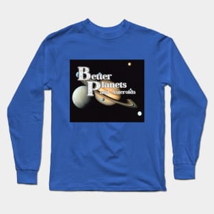 Better Planets T-Shirt and Asteroids Saturn and Satellites SpaceT-Shirt Long Sleeve T-Shirt